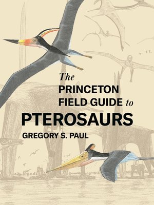 cover image of The Princeton Field Guide to Pterosaurs
